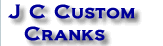 Click here for more information about J C Custom cranks